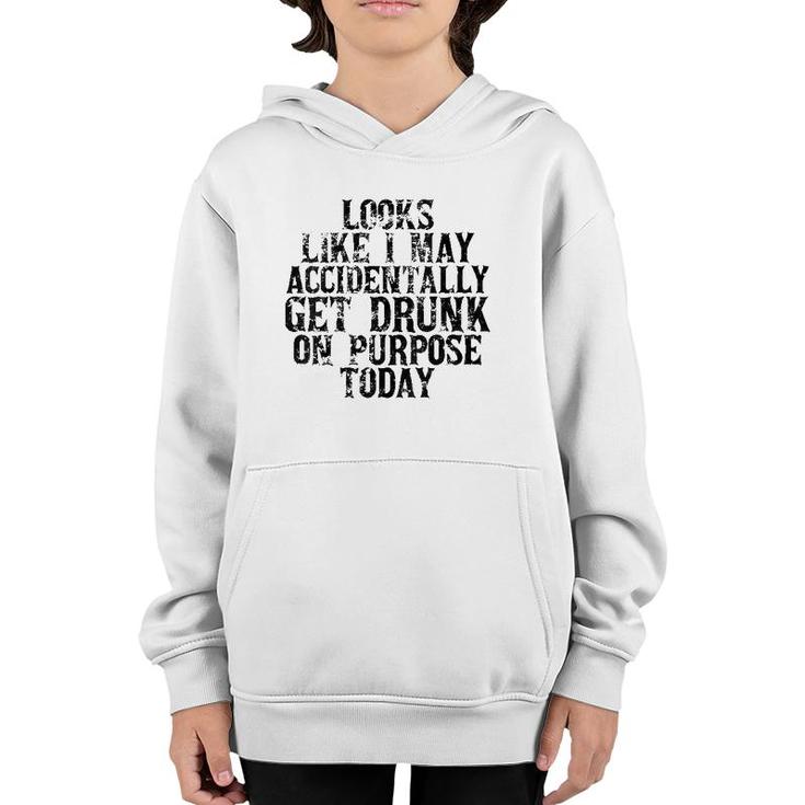 Womens Looks Like I May Accidentally Get Drunk On Purpose Drinking V-Neck Youth Hoodie