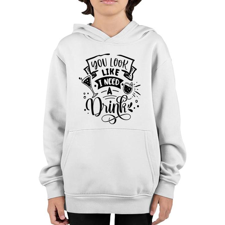 You Look Like I Need A Drink Black Color Sarcastic Funny Quote Youth Hoodie
