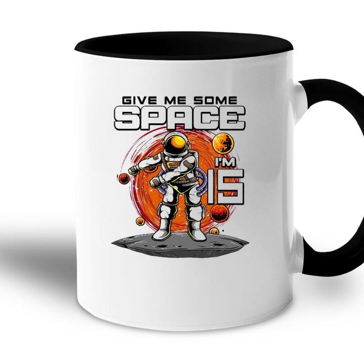 15Th Birthday Astronaut Give Me Some Space Im 15 Years Old Accent Mug
