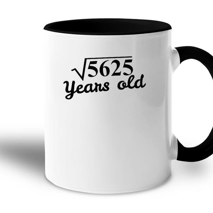 75Th Birthday Gift - Square Root 5625 Years Old Accent Mug