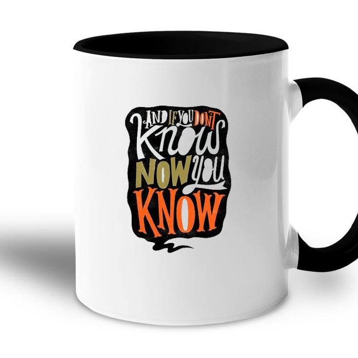 And If You Dont Know Now You Know Accent Mug