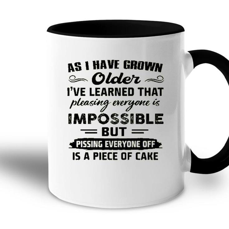 As I Have Grown Older Ive Learned That Pleasing Averyone Is Impossible Accent Mug