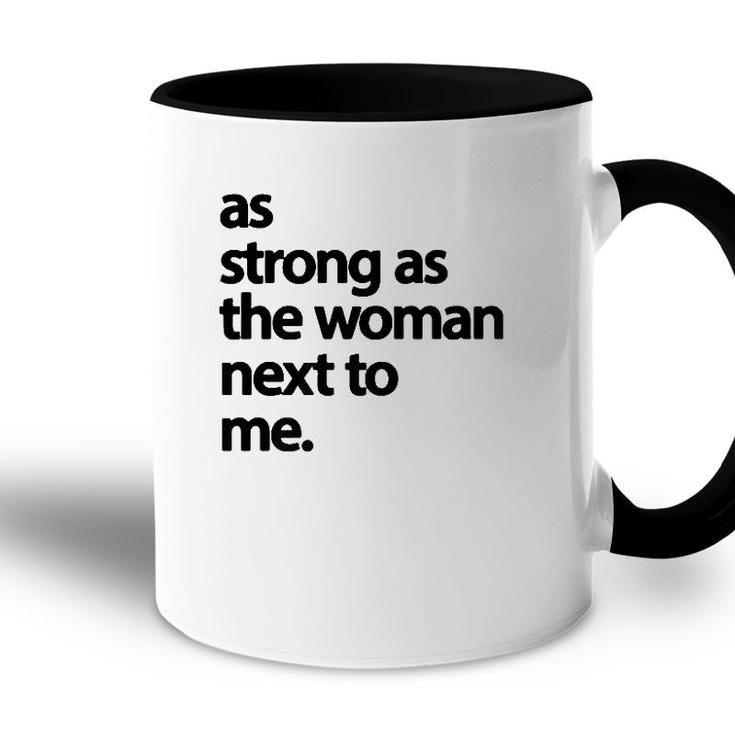 As Strong As The Woman Next To Me Pro Feminism  Accent Mug