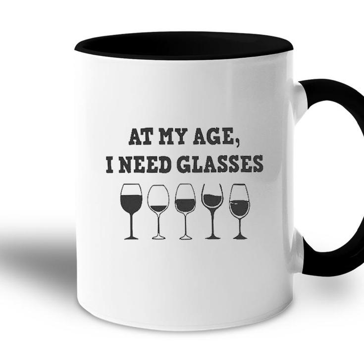 At My Age I Need Glasses Wine Drinking Lovers Accent Mug