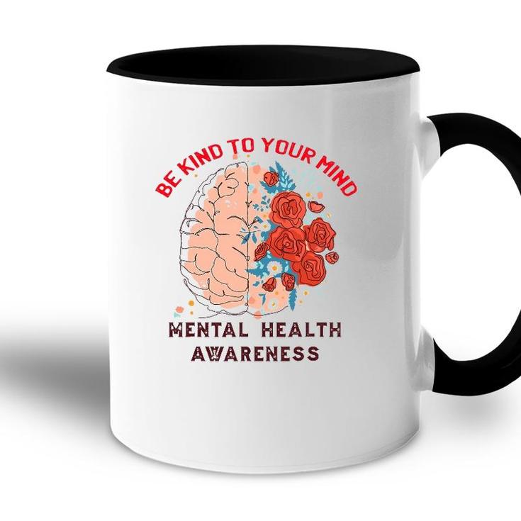 Be Kind To Your Mind Mental Health Awareness Matters Gifts Accent Mug