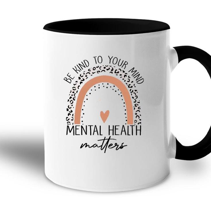 Be Kind To Your Mind Mental Health Matters Mental Health Awareness Accent Mug