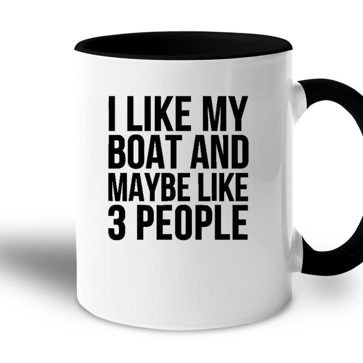 Boat Funny Gift - I Like My Boat And Maybe Like 3 People Accent Mug