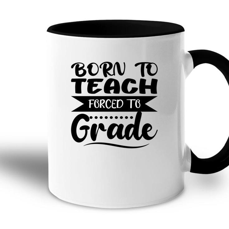 Born To Teach Forced To Grade Teacher Black Accent Mug