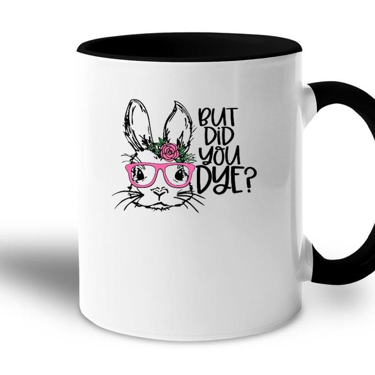 But Did You Dye Easter Cute Bunny Face Glasses Easter Day Accent Mug