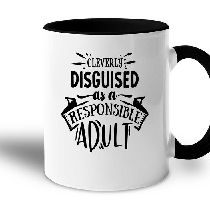 Cleverly Discguised As A Responsible Adult Sarcastic Funny Quote Black Color Accent Mug