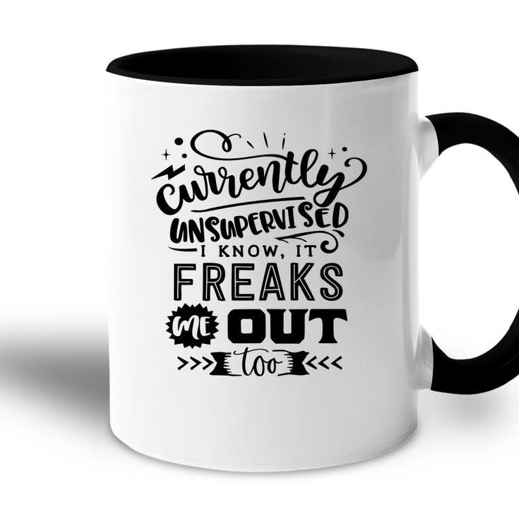 Currently Unsupervised I Know It Freaks Me Out Too Sarcastic Funny Quote Black Color Accent Mug