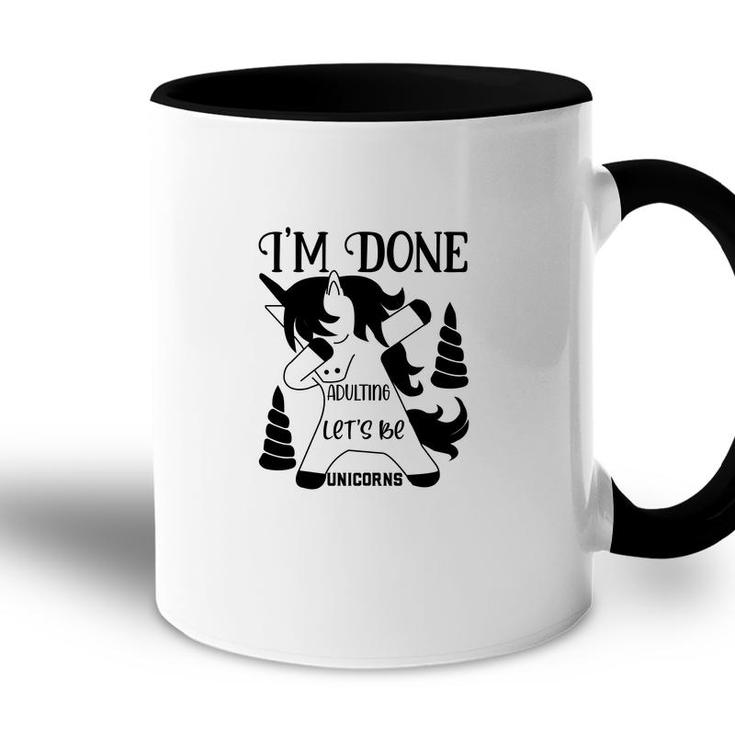 Dabbing Unicorn I Am Done Adulting Lets Be Unicorns Accent Mug