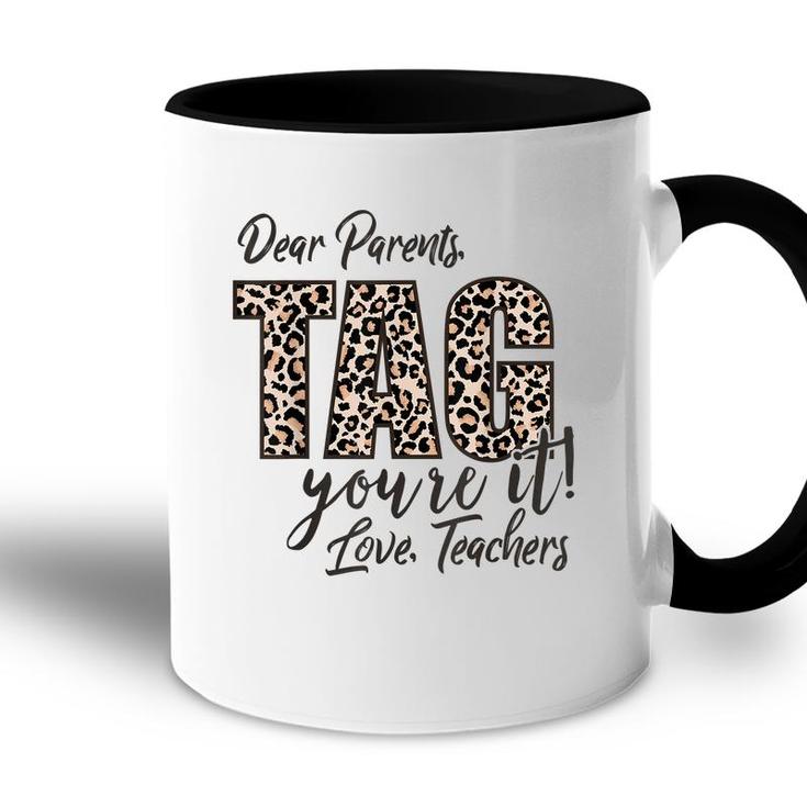 Dear Parents Tag Youre It Love Teachers End Of Year School  Accent Mug