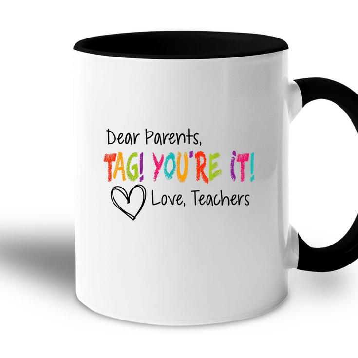 Dear Parents Tag Youre It Love Teachers First Day Of School  Accent Mug