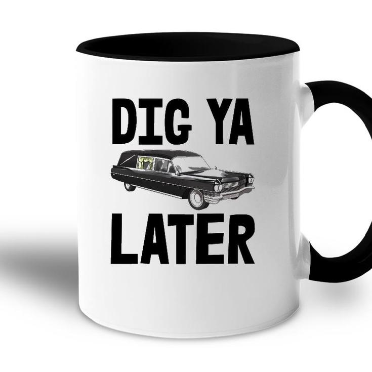 Dig Ya Later Tee S Funny Funeral Car Tee Hearse Vehicle Accent Mug