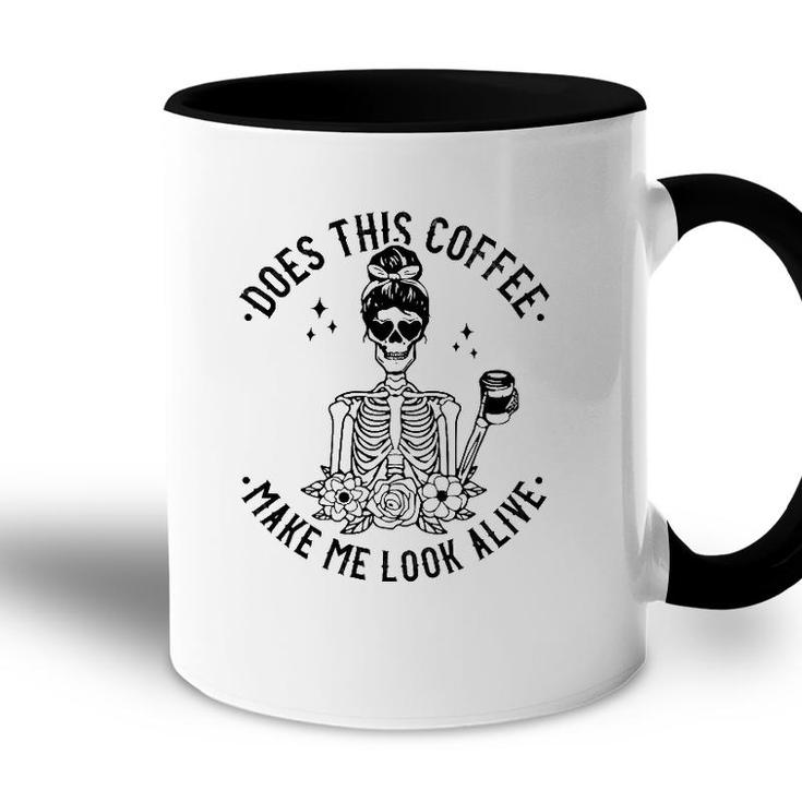 Does This Coffee Make Me Look Alive Caffeine Coffee Skeleton Accent Mug