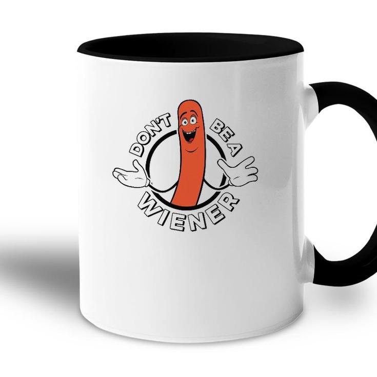 Dont Be A Wiener Funny Hotdog Accent Mug