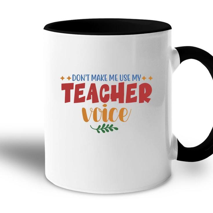 Dont Make Me Use My Teacher Voice Great Accent Mug