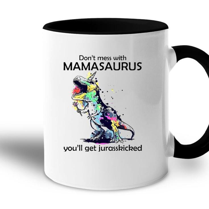 Dont Mess With Mamasaurus Youll Get Jurasskickedrex Accent Mug