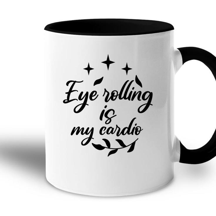 Eye Rolling Is My Cardio Sarcastic Funny Quote Accent Mug