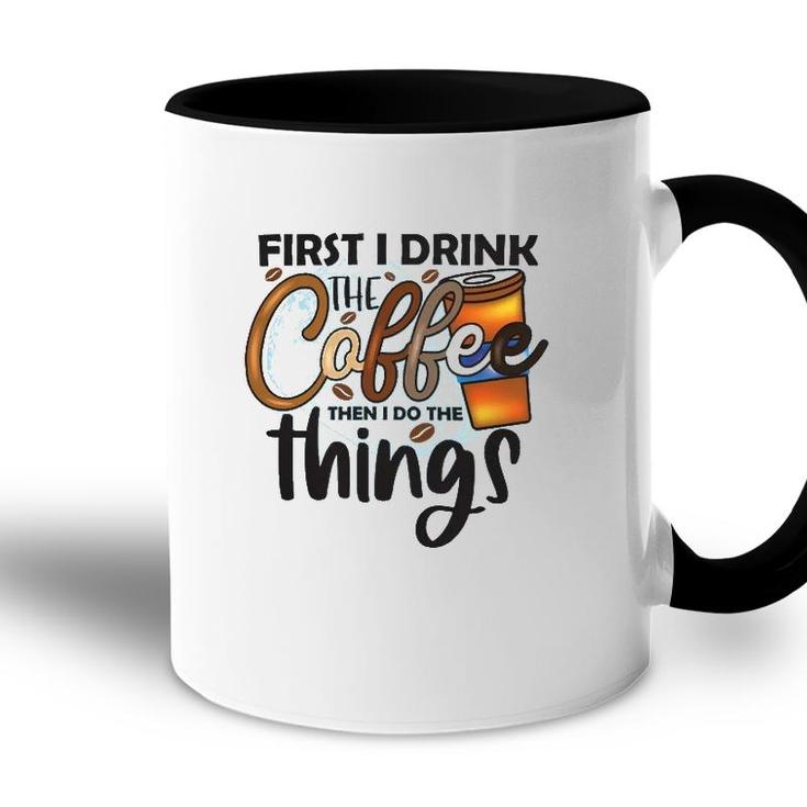 First I Drink The Coffee Then I Do The Things Coffee Classic Accent Mug