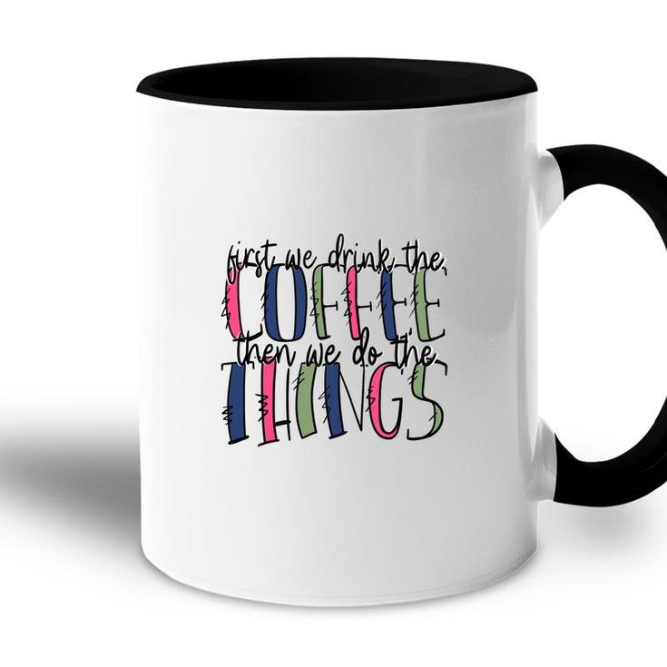 First We Drink The Coffee Then We Do The Things Coffee And Book Lover Accent Mug
