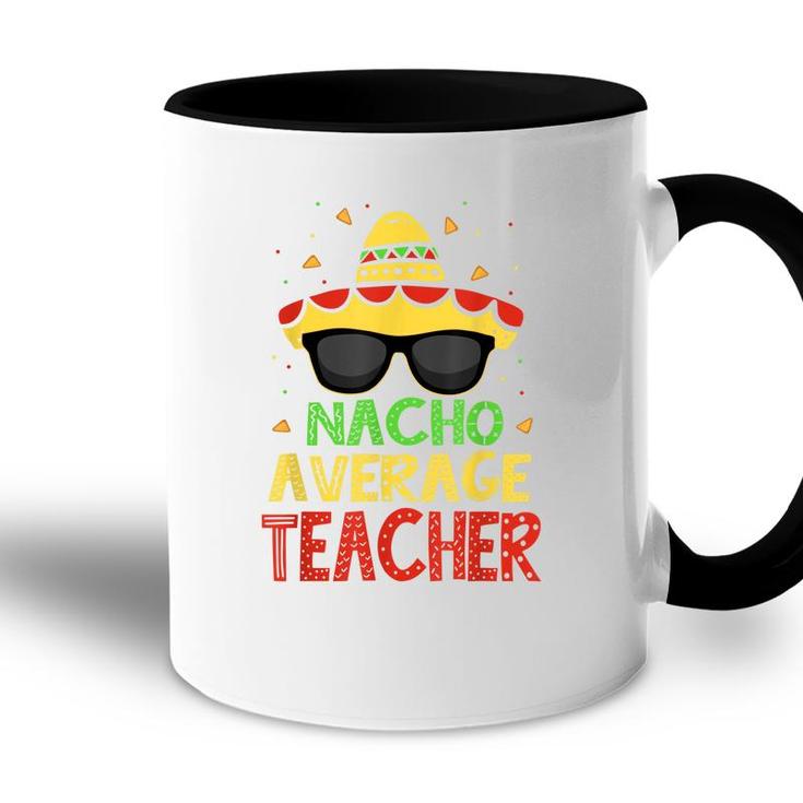 Funny Cinco De Mayo Nacho Average Teacher Mexican Fiesta  Accent Mug