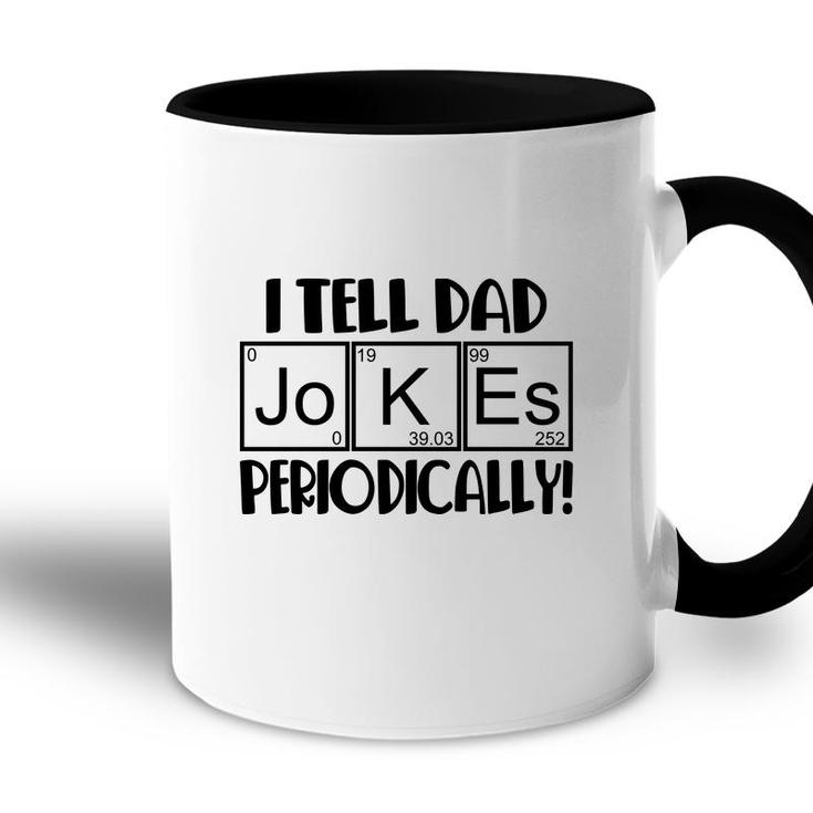 Funny Fathers Day I Tell Dad Jokes Periodically Best Idea Accent Mug
