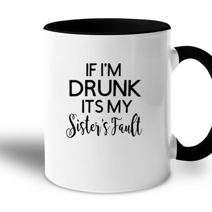 Funny Graphic If Im Drunk Sister Fault Letters Accent Mug