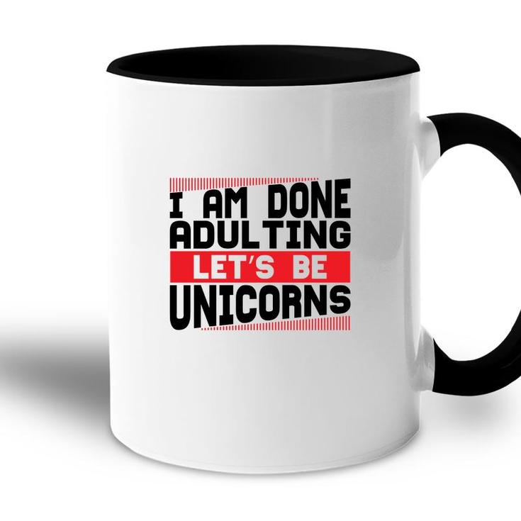 Funny I Am Done Adulting Lets Be Unicorns Unicorn Trend Accent Mug