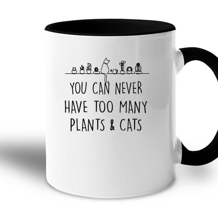 Funny You Can Never Have Too Many Plants And Cats Accent Mug