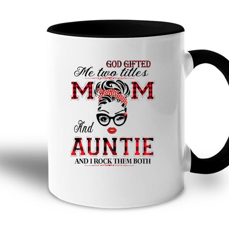 God Gifted Me Two Titles Mom And Auntie Gifts Accent Mug