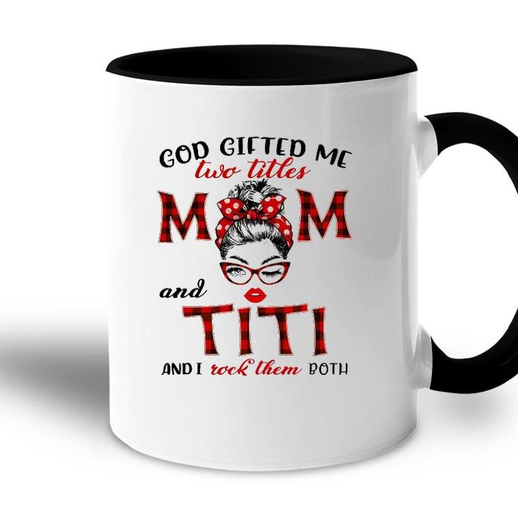 God Gifted Me Two Titles Mom And Titi Plaid Messy Bun Accent Mug