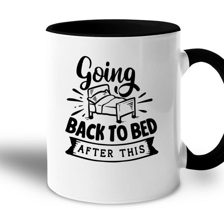 Going Back To Bed  After This Sarcastic Funny Quote Black Color Accent Mug