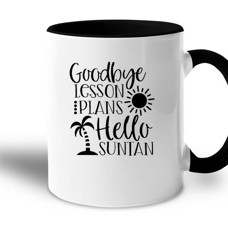 Goodbye Lesson Plans Hello Suntan Last Day Of School Teacher Life Summer Vacation Sun & Palm Trees Accent Mug