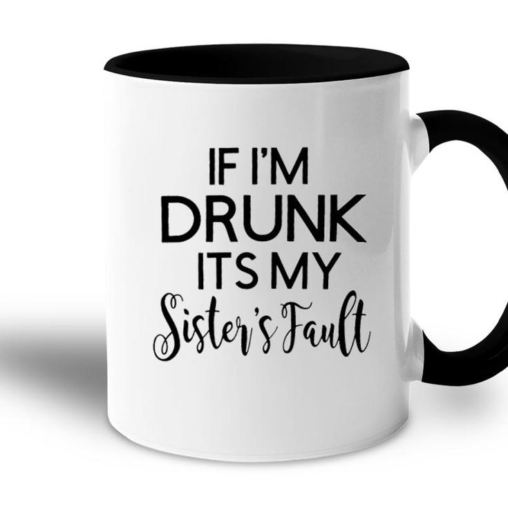 Graphic If I Am Drunk Sister Fault Quotes Accent Mug