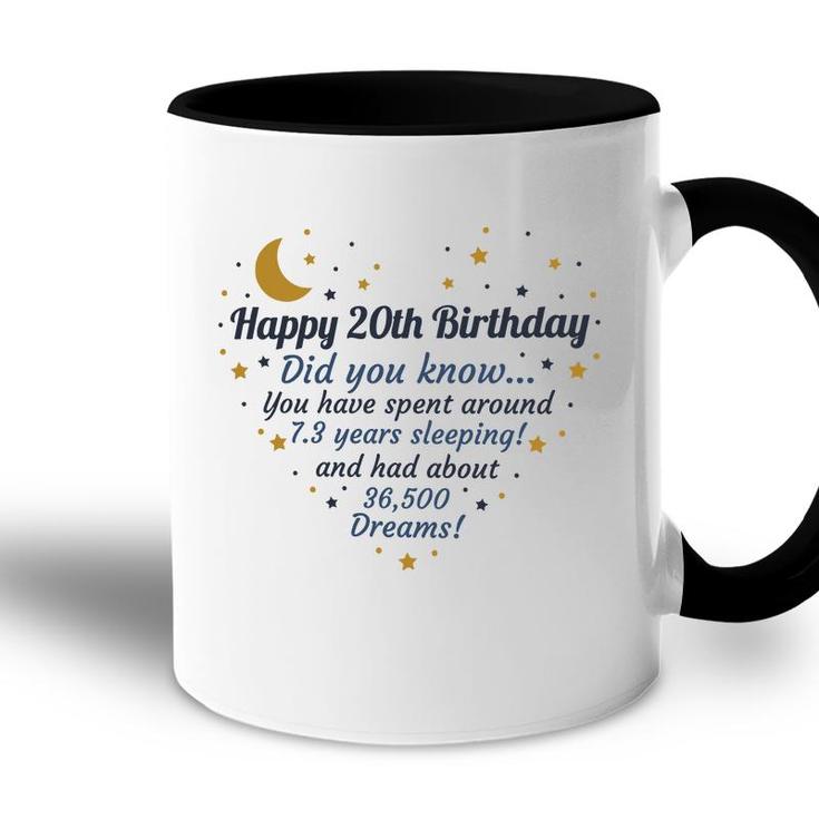 Happy 20Th Birthday Did You Know You Have Spent Around 7 Years Sleeping And Had About 36500 Dreams Since 2002 Accent Mug