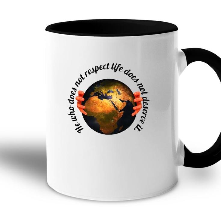 He Who Does Not Respect Life Does Not Deserve It Earth Classic Accent Mug