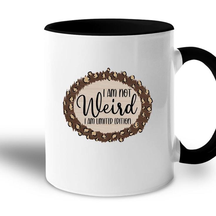 I Am Not Weird I Am Limited Edition Sarcastic Funny Quote Accent Mug