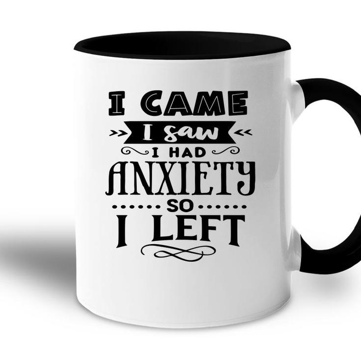 I Came I Saw I Had Anxiety So I Left Sarcastic Funny Quote Black Color Accent Mug