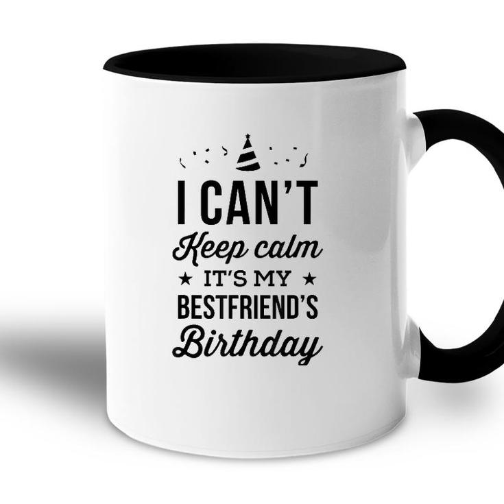 I Cant Keep Calm Its My Best Friends Birthday Accent Mug