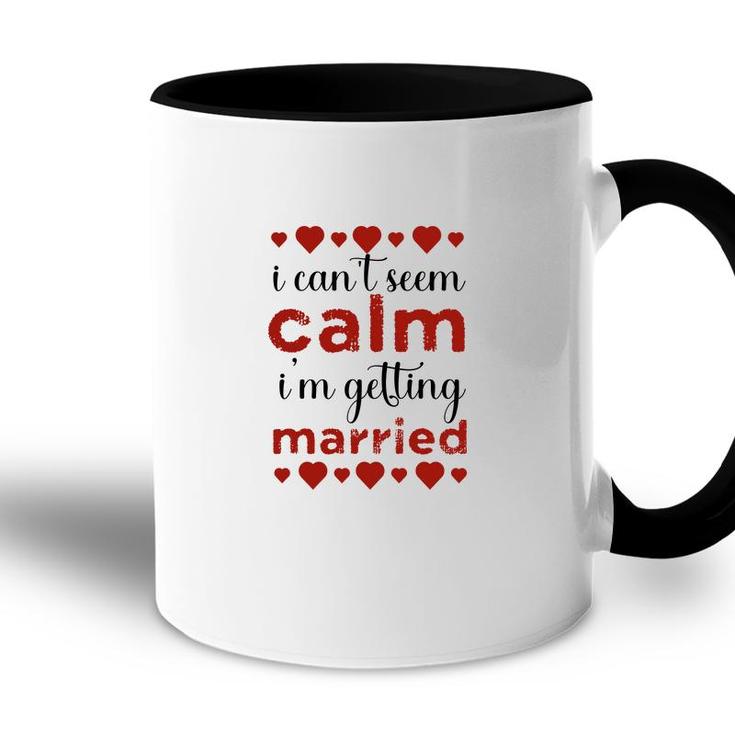 I Cant Seem Calm I Am Getting Married Red Heart Accent Mug