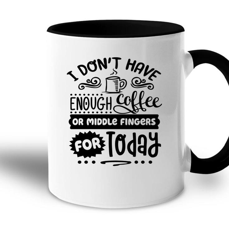 I Dont Have Enough Coffee Or Miđle Fingers For Today Sarcastic Funny Quote Black Color Accent Mug