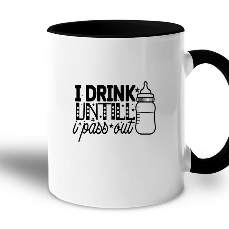 I Drink Untill I Pass Out Idea Gift For Baby Accent Mug