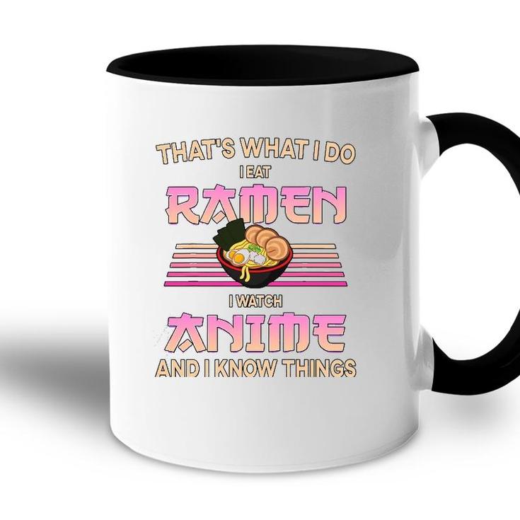 I Eat Ramen I Watch Anime And I Know Things Funny Gift Accent Mug