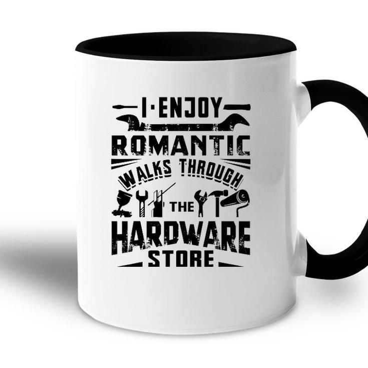 I Enjoy Romantic Walks Through The Hardware Store Handyman Accent Mug