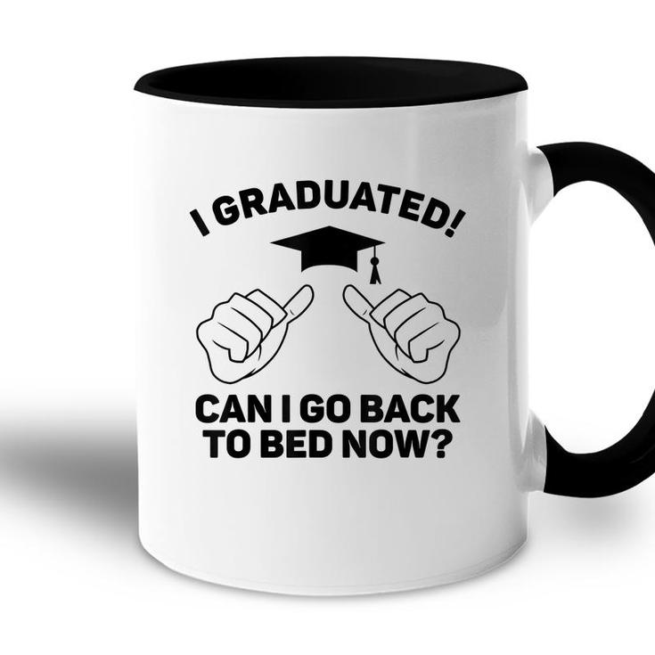 I Graduated Can I Go Back To Bed Now Funny Class Graduation  Accent Mug