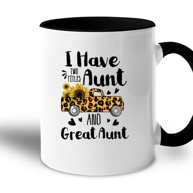 I Have Two Titles Aunt And Great Aunt Sunflower Truck Accent Mug