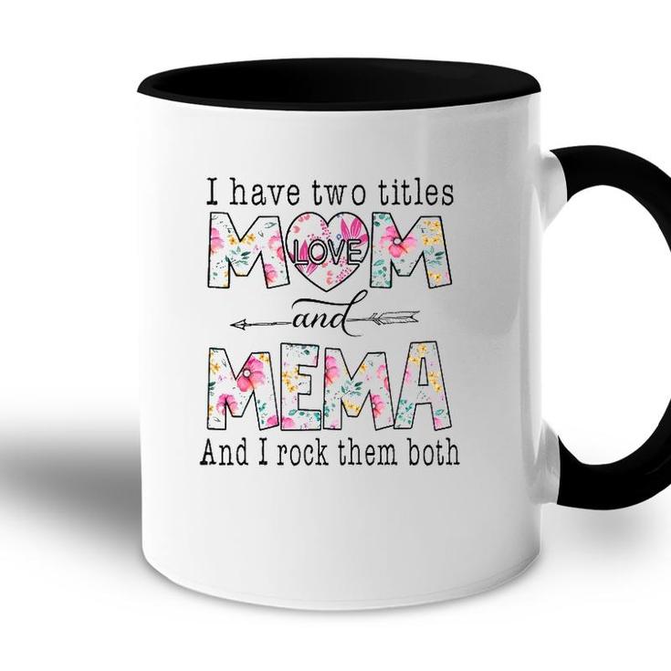 I Have Two Titles Mom And Mema Cute Flowers Gifts For Mema Accent Mug