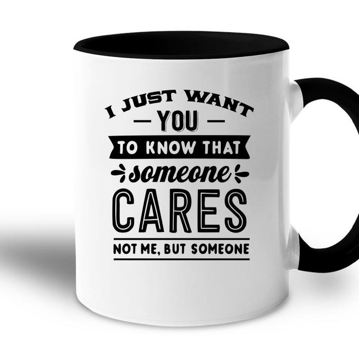 I Just Want You To Know That Someone Cares Not Me But Someone Sarcastic Funny Quote Black Color Accent Mug